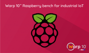 Warp 10™ Raspberry bench for industrial IoT