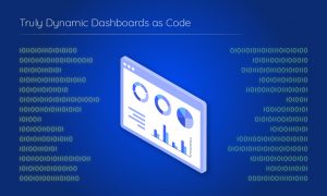 Truly dynamic dashboards as code