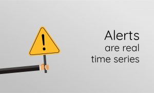 Alerts are real time series