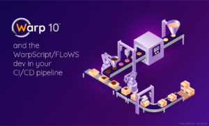 Warp 10 and the WarpScript/FLoWS dev in your CI/CD pipeline