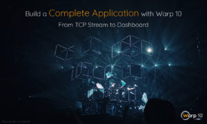 Build a Complete Application with Warp 10, from TCP Stream to Dashboard