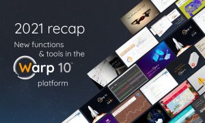 2021 recap: new functions and tools in the Warp 10 Platform