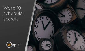 Warp 10 Scheduler Secrets