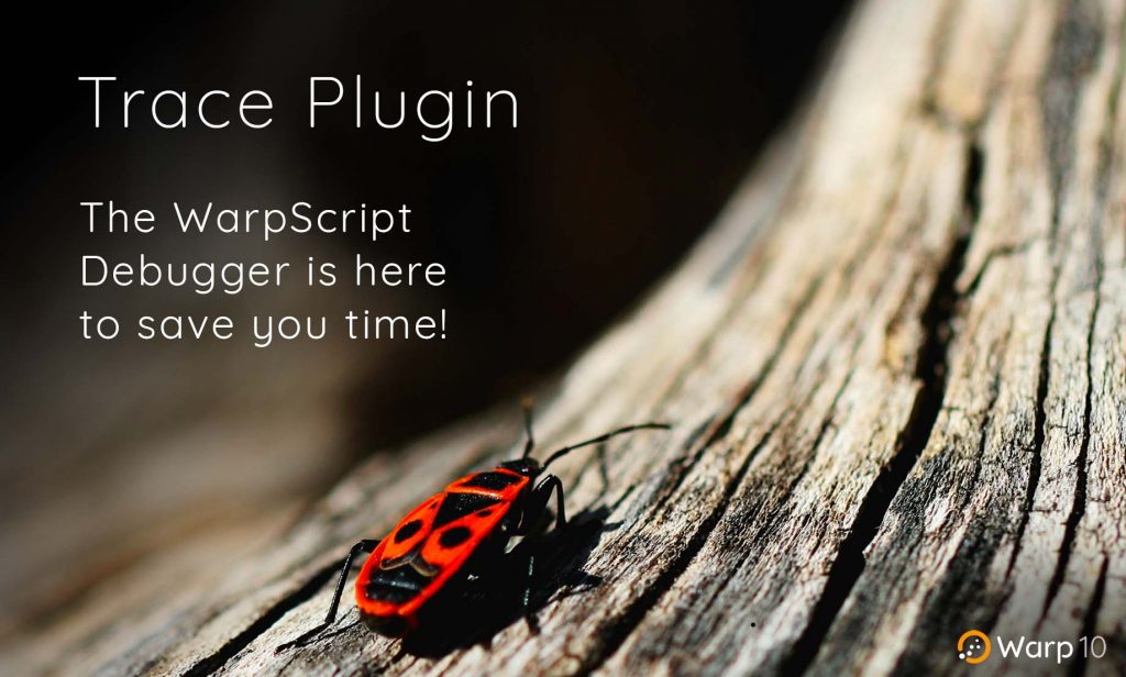 Trace Plugin: the WarpScript Debugger is here to save you time!